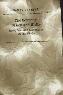 The South in Black and White : Race, Sex, and Literature in the 1940s