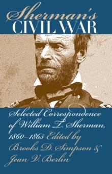 Sherman's Civil War : Selected Correspondence of William T. Sherman, 1860-1865