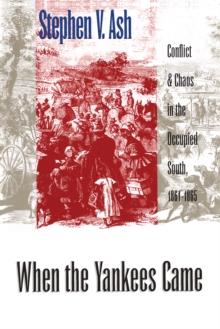 When the Yankees Came : Conflict and Chaos in the Occupied South, 1861-1865