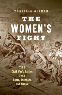 The Women's Fight : The Civil War's Battles for Home, Freedom, and Nation