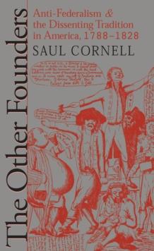 The Other Founders : Anti-Federalism and the Dissenting Tradition in America, 1788-1828