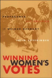 Winning Women's Votes : Propaganda and Politics in Weimar Germany