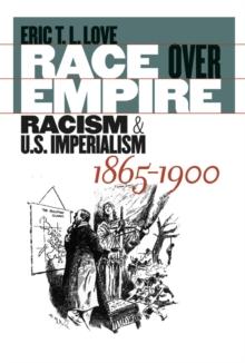 Race over Empire : Racism and U.S. Imperialism, 1865-1900