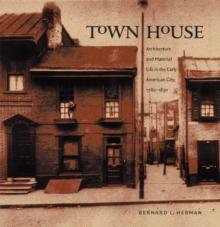 Town House : Architecture and Material Life in the Early American City, 1780-1830