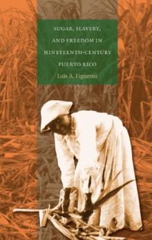 Sugar, Slavery, and Freedom in Nineteenth-Century Puerto Rico