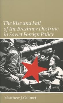 The Rise and Fall of the Brezhnev Doctrine in Soviet Foreign Policy