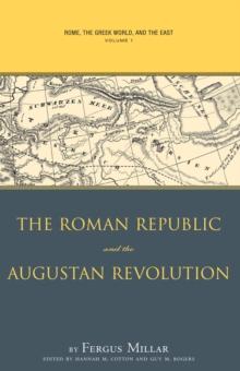 Rome, the Greek World, and the East : Volume 1: The Roman Republic and the Augustan Revolution