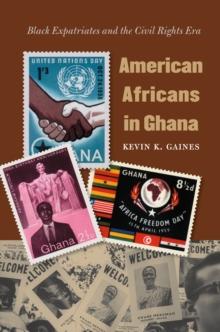 American Africans in Ghana : Black Expatriates and the Civil Rights Era