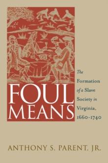 Foul Means : The Formation of a Slave Society in Virginia, 1660-1740