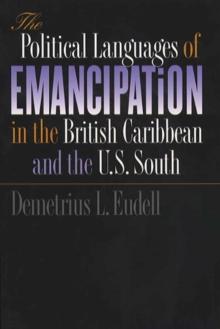 The Political Languages of Emancipation in the British Caribbean and the U.S. South