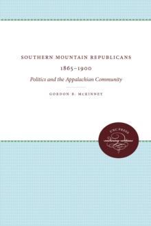 Southern Mountain Republicans 1865-1900 : Politics and the Appalachian Community