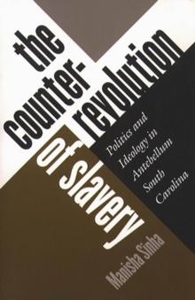 The Counterrevolution of Slavery : Politics and Ideology in Antebellum South Carolina