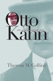 Otto Kahn : Art, Money, and Modern Time