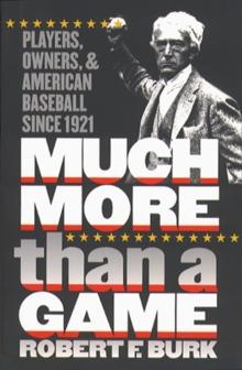 Much More Than a Game : Players, Owners, and American Baseball since 1921