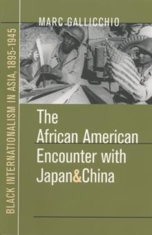 The African American Encounter with Japan and China : Black Internationalism in Asia, 1895-1945