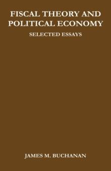 Fiscal Theory and Political Economy : Selected Essays