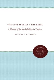 The Governor and the Rebel : A History of Bacon's Rebellion in Virginia