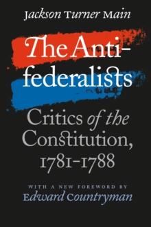 The Antifederalists : Critics of the Constitution, 1781-1788