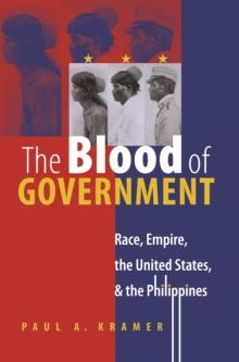 The Blood of Government : Race, Empire, the United States, and the Philippines