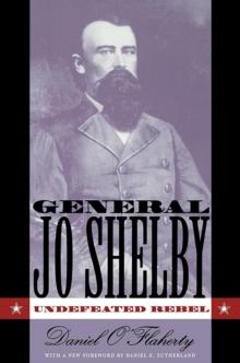 General Jo Shelby : Undefeated Rebel