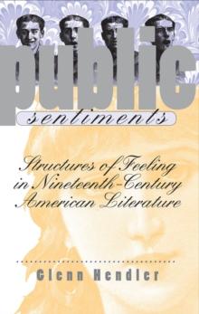 Public Sentiments : Structures of Feeling in Nineteenth-Century American Literature