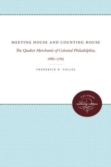 Meeting House and Counting House : The Quaker Merchants of Colonial Philadelphia, 1682-1763