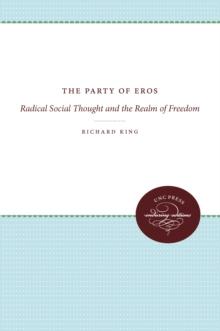 The Party of Eros : Radical Social Thought and the Realm of Freedom