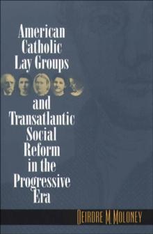 American Catholic Lay Groups and Transatlantic Social Reform in the Progressive Era