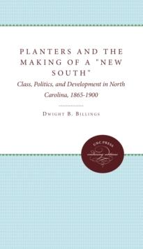 Planters and the Making of a "New South" : Class, Politics, and Development in North Carolina, 1865-1900