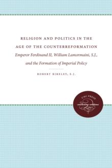 Religion and Politics in the Age of the Counterreformation : Emperor Ferdinand II, William Lamormaini, S.J., and the Formation of Imperial Policy