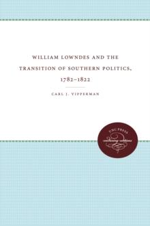 William Lowndes and the Transition of Southern Politics, 1782-1822