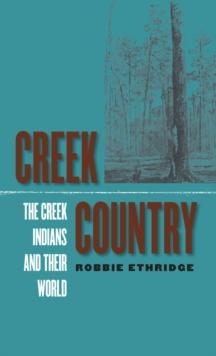 Creek Country : The Creek Indians and Their World