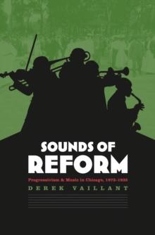 Sounds of Reform : Progressivism and Music in Chicago, 1873-1935