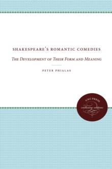 Shakespeare's Romantic Comedies : The Development of Their Form and Meaning