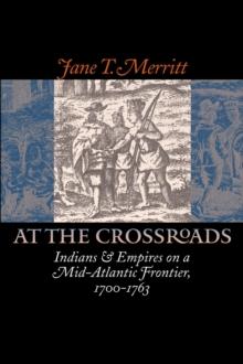 At the Crossroads : Indians and Empires on a Mid-Atlantic Frontier, 1700-1763