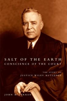 Salt of the Earth, Conscience of the Court : The Story of Justice Wiley Rutledge