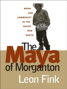 The Maya of Morganton : Work and Community in the Nuevo New South