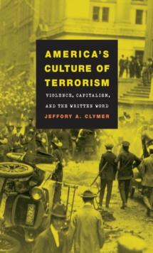 America's Culture of Terrorism : Violence, Capitalism, and the Written Word