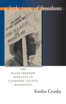 A Little Taste of Freedom : The Black Freedom Struggle in Claiborne County, Mississippi