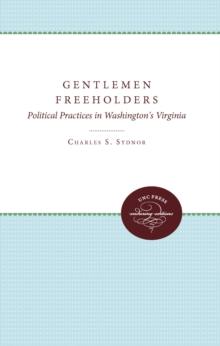 Gentlemen Freeholders : Political Practices in Washington's Virginia