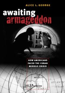 Awaiting Armageddon : How Americans Faced the Cuban Missile Crisis