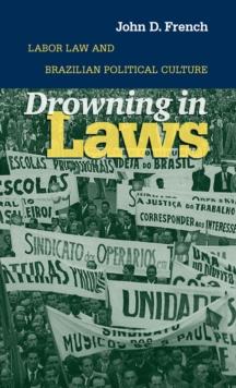 Drowning in Laws : Labor Law and Brazilian Political Culture