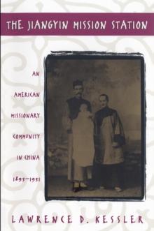 The Jiangyin Mission Station : An American Missionary Community in China, 1895-1951