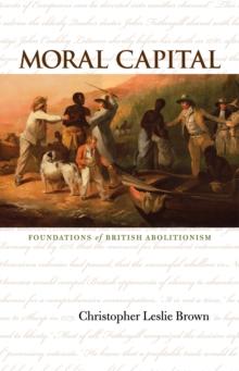 Moral Capital : Foundations of British Abolitionism