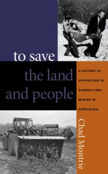 To Save the Land and People : A History of Opposition to Surface Coal Mining in Appalachia