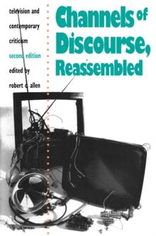 Channels of Discourse, Reassembled : Television and Contemporary Criticism