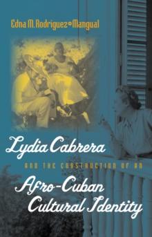 Lydia Cabrera and the Construction of an Afro-Cuban Cultural Identity