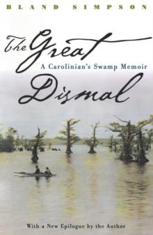 The Great Dismal : A Carolinian's Swamp Memoir