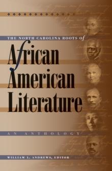 The North Carolina Roots of African American Literature : An Anthology