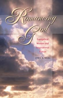 Romancing God : Evangelical Women and Inspirational Fiction